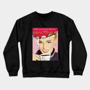 I LIKE MY MEN HOW I LIKE MY COFFEE- STRONG AND RICH retro woman coffee pun Crewneck Sweatshirt